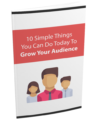 10 Simple Things You Can Do Today to Grow Your Audience